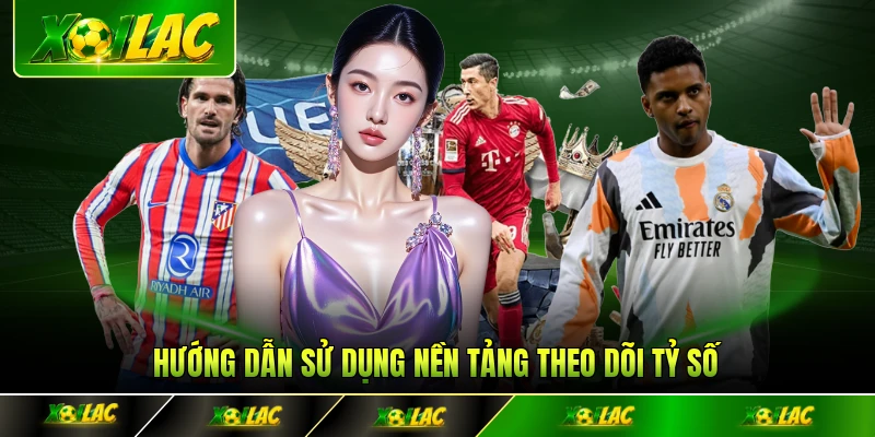 Hướng dẫn sử dụng nền tảng theo dõi tỷ số