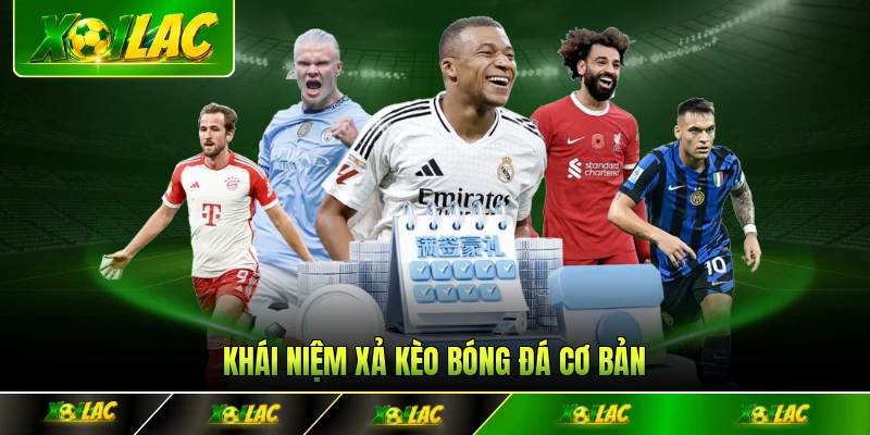 Khái niệm xả kèo bóng đá cơ bản
