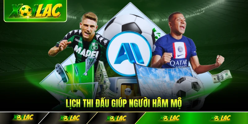 Lịch thi đấu giúp người hâm mộ