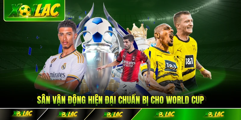 Sân vận động hiện đại chuẩn bị cho World Cup 2026